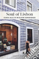 Soul of Lisbon. Guida alle 30 migliori esperienze