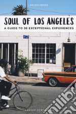 Soul of Los Angeles. A guide to 30 exceptional experiences