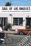 Soul of Los Angeles. A guide to 30 exceptional experiences libro di Crespo Emilien