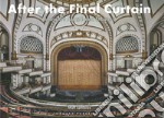 After the final curtain. America's Abandoned Theaters. Ediz. illustrata