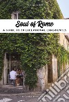 Soul of Rome. A guide to 30 exceptional experiences libro di Vincenti Carolina
