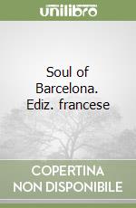 Soul of Barcelona. Ediz. francese libro