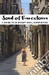 Soul of Barcelona. A guide to 30 exceptional experiences libro
