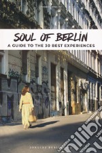 Soul of Berlin. A guide to the 30 best experiences libro