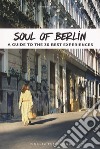 Soul of Berlin. A guide to the 30 best experiences libro di Jonglez Thomas