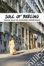 Soul of Berlino. Guida alle 30 migliori esperienze libro