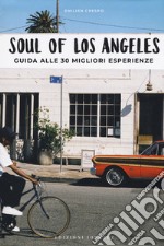 Soul of Los Angeles. A guide to 30 exceptional experiences. Ediz. italiana