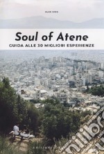 Soul of Atene. Guida alle 30 migliori esperienze