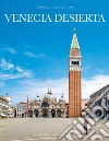 Venecia desierta. Ediz. illustrata libro