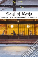 Soul of Kyoto. A guide to 30 exceptional experiences libro