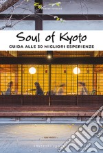 Soul of Kyoto. Guida alle 30 migliori esperienze libro