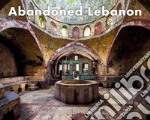 Abandoned Lebanon. Ediz. illustrata libro