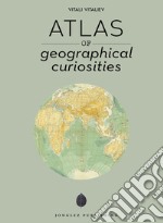 Atlas of geographical anomalies. Ediz. illustrata