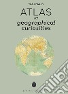Atlas of geographical anomalies. Ediz. illustrata libro