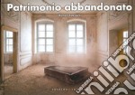 Patrimonio abbandonato. Ediz. illustrata libro