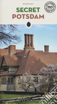 Secret Potsdam. A guide to 30 exceptional experiences