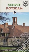 Secret Potsdam. A guide to 30 exceptional experiences libro
