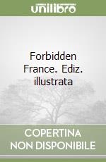 Forbidden France. Ediz. illustrata libro