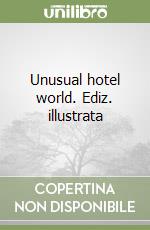 Unusual hotel world. Ediz. illustrata libro