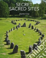 Secret sacred sites. Ediz. illustrata libro