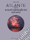 Atlante degli eventi atmosferici estremi libro di Pini Lorenzo