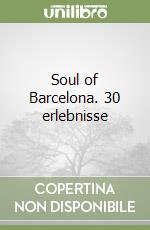 Soul of Barcelona. 30 erlebnisse libro