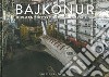 Bajkonur. Quel che resta del programma spaziale sovietico. Ediz. illustrata libro