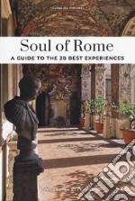 Soul of Rome. A guide to the 30 best experiences. Nuova ediz. libro