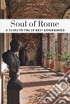 Soul of Rome. A guide to the 30 best experiences. Nuova ediz. libro di Vincenti Carolina