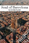 Soul of Barcelona. 30 experiences. Nuova ediz. libro di Pechiodat Fany Moustache Vincent
