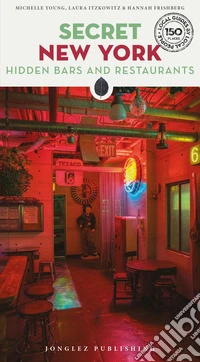 Secret New York. Hidden bars & restaurants libro