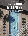 Destination wellness. The 35 best places in the world to take time out. Ediz. illustrata libro di Veyretout Emilie