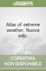 Atlas of extreme weather. Nuova ediz. libro