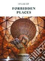 Atlas of forbidden places. Ediz. illustrata libro