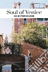 Soul of Venice. A guide to 30 exceptional experiences libro