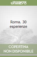 Roma. 30 esperienze libro