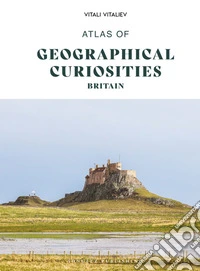 Atlas of geographical curiosities. Britain. Ediz. a colori libro