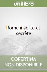 Rome insolite et secrète
