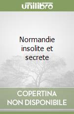 Normandie insolite et secrete
