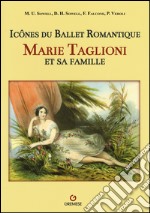 Icônes du ballet romantique. Marie Taglioni et sa famille. Ediz. illustrata libro