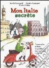 Mon Italie secrète. Promenades et lieux de prédilection des italiennes modernes libro di Campagnol Isabella Campagnol Beatrice Rainer Elisabeth