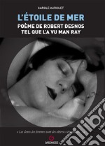 L'etoile de mer. Poéme de Robert Desnos tel quel l'a vu Man Ray libro