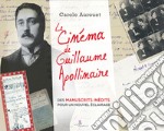 Le cinema de Guillaume Apollinaire. Des manuscrits inédits pour un nuovel éclairage libro