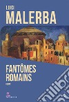 Fantomes romain libro di Malerba Luigi