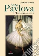 Anna Pavlova. L'incomparable