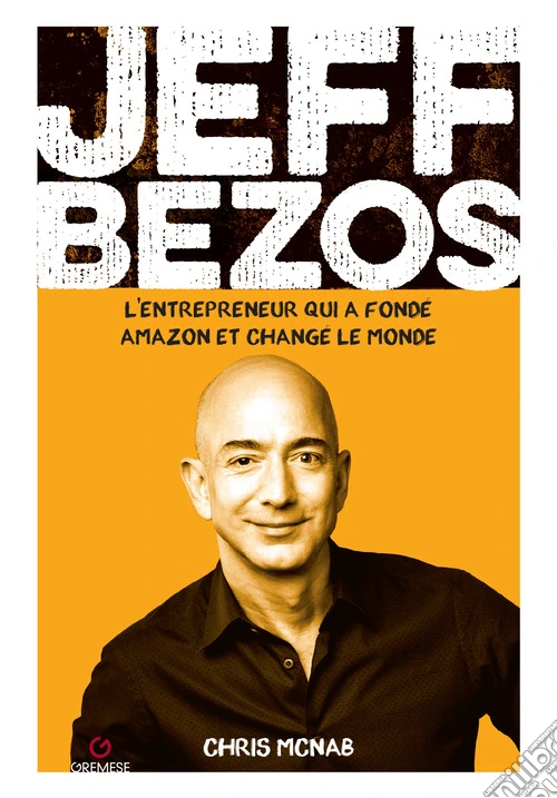 Jeff Bezos. L'entrepreneur qui a fondé amazon et changé le monde
