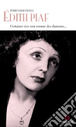 Édith Piaf. Certaines vies sont comme des chansons... libro