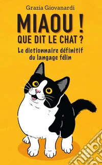 Miaou! Que dit le chat? Le dictionnaire définitif du langage félin libro