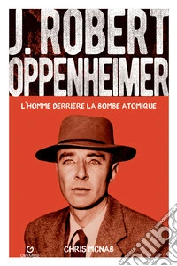 J. Robert Oppenheimer. L'homme derrière la bombe atomique libro