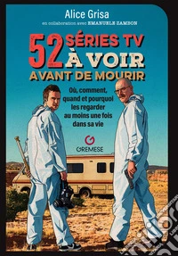 52 series tv a voir avant de mourir. Où, comment, quand et pourquoi les regarder au moins une fois dans sa vie libro